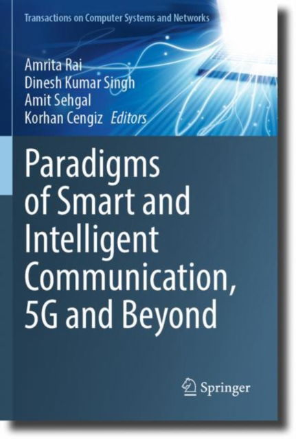 Paradigms of Smart and Intelligent Communication, 5G and Beyond - Transactions on Computer Systems and Networks - - Bøger - Springer Verlag, Singapore - 9789819901111 - 11. juni 2024