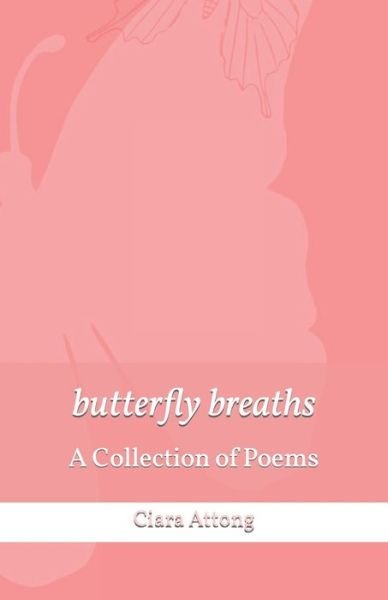 Cover for Ciara Attong · Butterfly Breaths: a Collection of Poems (Paperback Bog) (2022)
