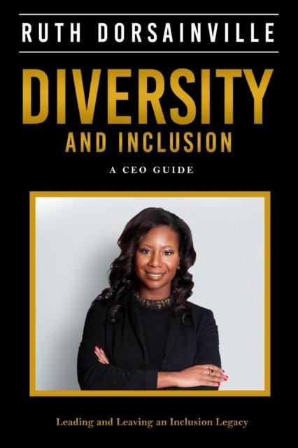 Cover for Ruth Dorsainville · Diversity and Inclusion: A CEO Guide to Leading and Leaving an Inclusion Legacy (Taschenbuch) (2021)