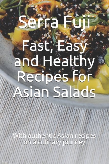 Cover for Serra Fuji · Fast, Easy and Healthy Recipes for Asian Salads: With authentic Asian recipes on a culinary journey (Pocketbok) (2021)