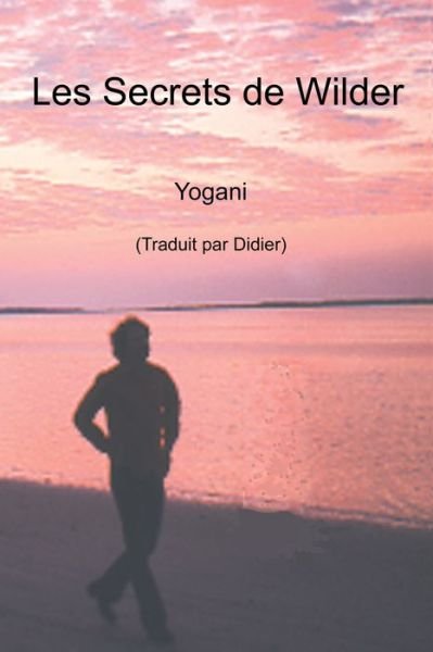 Cover for Yogani · Les Secrets de Wilder - Une histoire de silence interieur, d'extase et d'illumination (Taschenbuch) (2021)