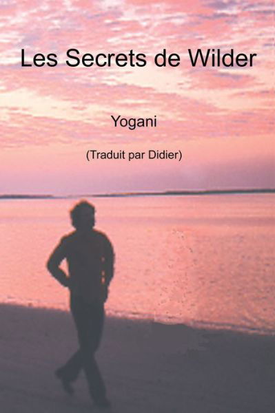 Cover for Yogani · Les Secrets de Wilder - Une histoire de silence interieur, d'extase et d'illumination (Paperback Bog) (2021)