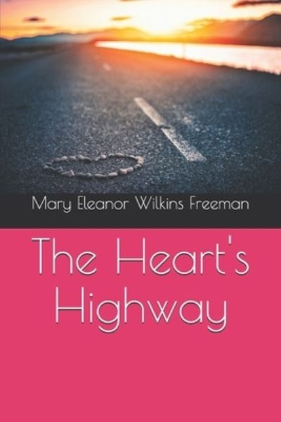 Cover for Mary Eleanor Wilkins Freeman · The Heart's Highway (Paperback Book) (2020)