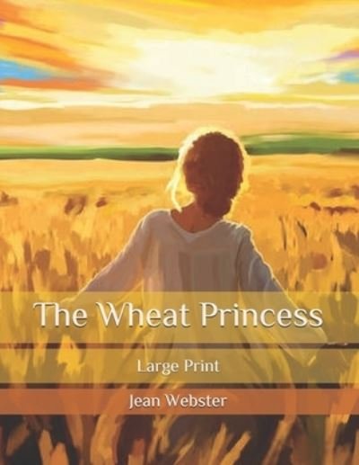 Cover for Jean Webster · The Wheat Princess: Large Print (Paperback Bog) (2020)