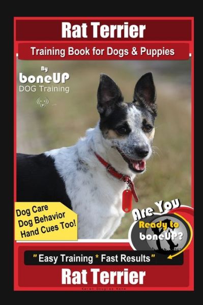 Rat Terrier Training Book for Dogs & Puppies By BoneUP DOG Training, Dog Care, Dog Behavior, Hand Cues Too! Are You Ready to Bone Up? Easy Training * Fast Results, Rat Terrier - Karen Douglas Kane - Livros - Independently Published - 9798579872111 - 11 de dezembro de 2020