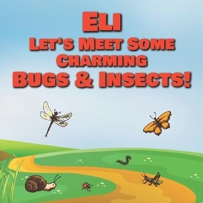 Cover for Chilkibo Publishing · Eli Let's Meet Some Charming Bugs &amp; Insects! (Paperback Book) (2020)