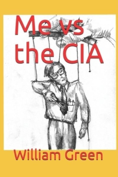 Me vs the CIA - William Green - Bücher - Independently Published - 9798584946111 - 24. Dezember 2020