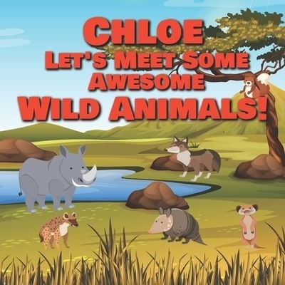 Cover for Chilkibo Publishing · Chloe Let's Meet Some Awesome Wild Animals! (Paperback Bog) (2021)
