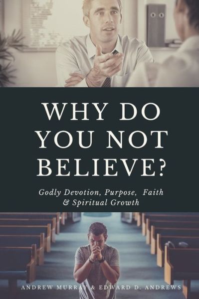 Cover for Edward D Andrews · Why Do You Not Believe?: Godly Devotion, Purpose, Faith &amp; Spiritual Growth (Taschenbuch) (2020)