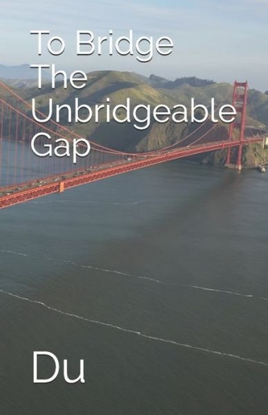 Cover for Du · To Bridge The Unbridgeable Gap (Paperback Book) (2020)