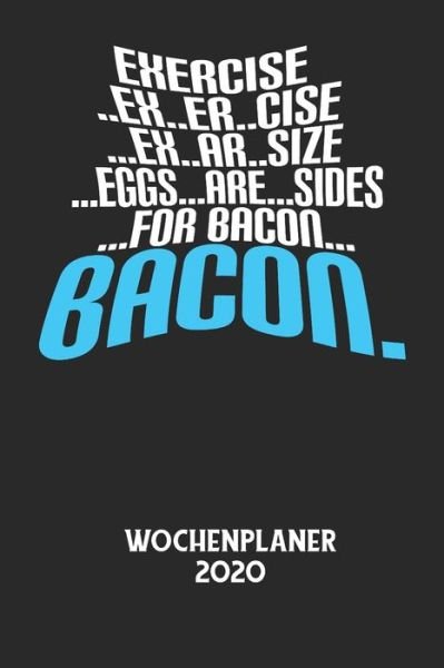 Cover for Wochenplaner 2020 · EXERCISE..EX..ER..CISE...EX..AR..SIZE...EGGS...ARE...SIDES...FOR BACON... BACON. - Wochenplaner 2020 (Pocketbok) (2020)