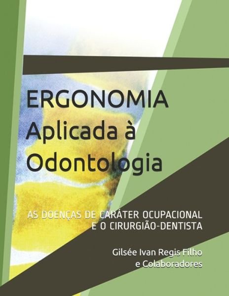 Cover for Gilsee Ivan Regis Filho · Ergonomia Aplicada A Odontologia (Paperback Book) (2020)