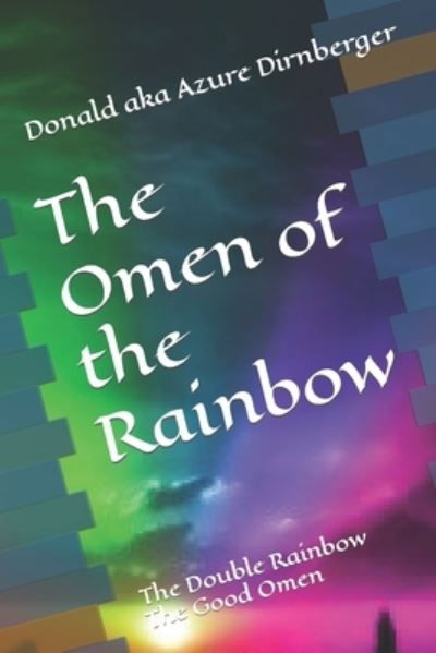 Cover for Donald Aka Azure Dirnberger · The Omen of the Rainbow: The Double Rainbow The Good Omen (Paperback Book) (2020)