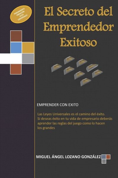 Cover for Miguel Ángel Lozano Gonzalez · El Secreto del Emprendedor Exitoso (Paperback Book) (2020)