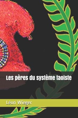 Les peres du systeme taoiste - Leon Wieger - Książki - Independently Published - 9798637505111 - 15 kwietnia 2020