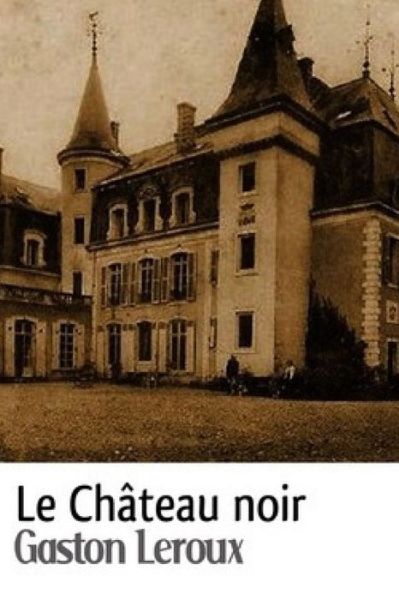 Cover for Gaston Leroux · Le Chateau noir (Paperback Book) (2020)