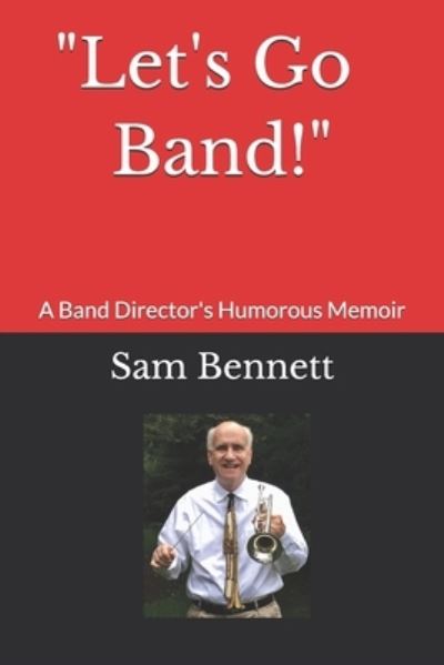 Cover for Sam Bennett · Let's Go Band!: A Band Director's Humorous Memoir (Paperback Book) (2020)