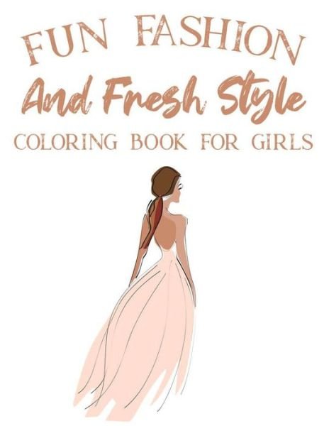 Cover for Fun Fashionista · Fun Fashion And Fresh Style Coloring Book For Girls (Taschenbuch) (2020)