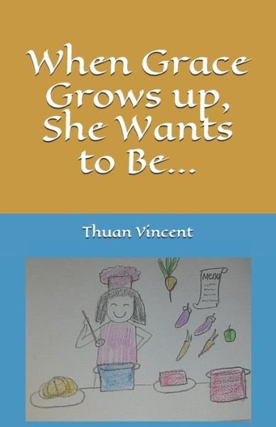 Cover for Thuan Vincent · When Grace Grows up, She Wants to Be... - A Girl Named Grace (Paperback Book) (2021)