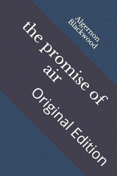 The promise of air - Algernon Blackwood - Boeken - Independently Published - 9798742081111 - 23 april 2021