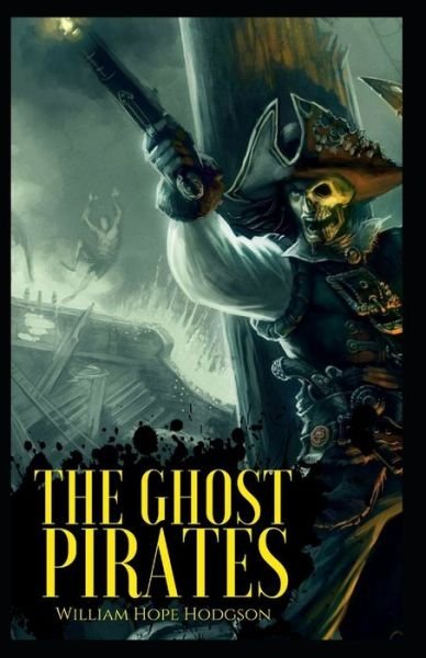 Cover for William Hope Hodgson · The Ghost Pirates-Original Edition (Annotated) (Paperback Bog) (2021)