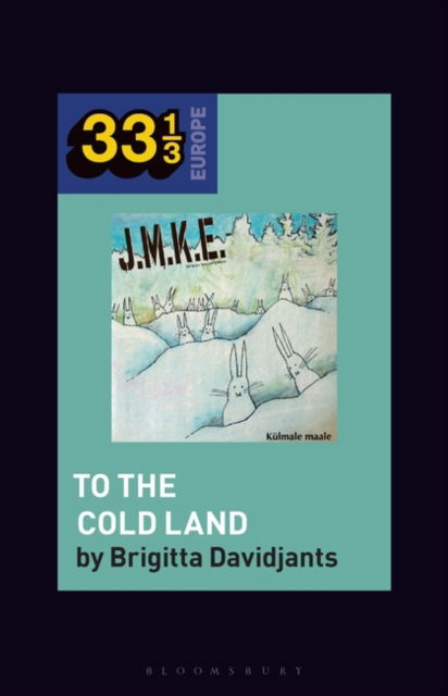 Cover for Davidjants, Brigitta (Researcher, Estonian Academy of Music and Theatre, Estonia) · J.M.K.E.'s To the Cold Land - 33 1/3 Europe (Paperback Book) (2025)