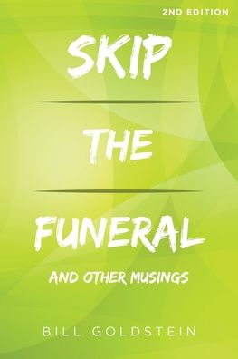 Cover for Bill Goldstein · Skip the Funeral: And Other Musings: 2nd Edition (Pocketbok) (2022)