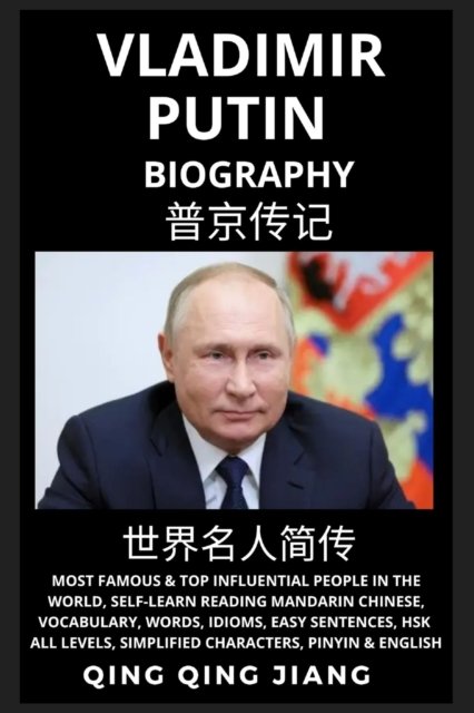 Cover for Qing Qing Jiang · Vladimir Putin Biography: President of Russia- Rise, Reign &amp; Life, Most Famous &amp; Influential People in the World History, Learn Mandarin Chinese, Words, Easy Sentences, HSK All Levels, Pinyin, English (Paperback Bog) (2022)