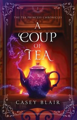 Cover for Casey Blair · A Coup of Tea - Tea Princess Chronicles (Paperback Book) (2022)