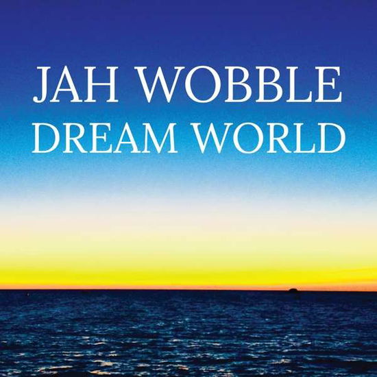 Dream World - Wobble Jah - Musiikki - Jazzwerkstatt - 0692264690112 - perjantai 6. heinäkuuta 2018