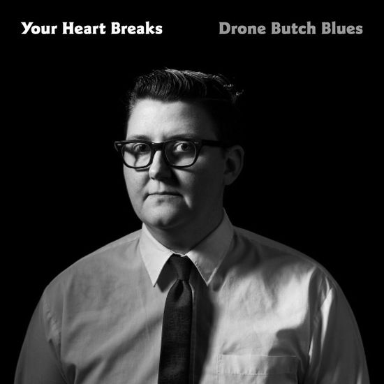 Drone Butch Blues - Your Heart Breaks - Muzyka - SOFABURN - 0711574863112 - 26 kwietnia 2019