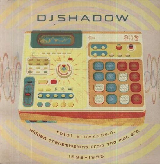 Total Breakdown: Hidden Transmissions from the Mpc - DJ Shadow - Musikk - REST - 0820930000112 - 21. august 2012