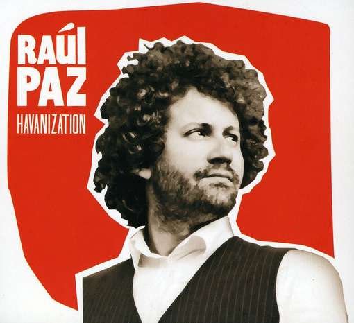 Havanization - Raul Paz - Musik - NAIVE - 3298498212112 - 8 juni 2010