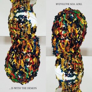 Troy Von Balthazar · Is With The Demon (LP) (2012)