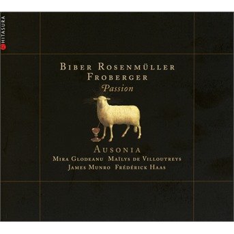 Cover for Ausonia / Frederick Haas / Mailys De Villoutreys / Mira Glodeanu / James Munro · Biber. Rosenmuller. Froberger: Passion (CD) (2021)
