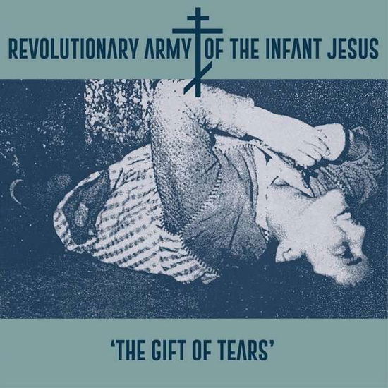 Cover for Revolutionary Army of the Infant Jesus · Gift of Tears (LP) (2015)