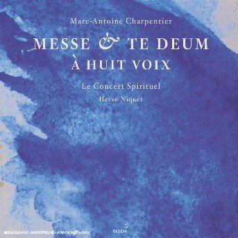 Messe  + Te Deum Glossa Klassisk - Niquet / Le Concert Spirituel - Musikk - DAN - 8424562216112 - 1. juni 2006