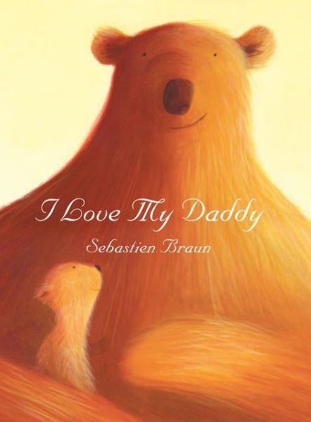 Cover for Sebastien Braun · I Love My Daddy (Hardcover Book) (2004)