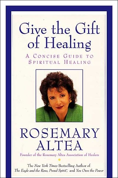 Give the Gift of Healing: a Concise Guide to Spiritual Healing - Rosemary Altea - Livros - William Morrow Paperbacks - 9780060738112 - 16 de março de 2004