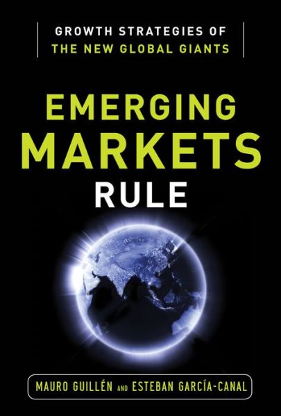 Cover for Mauro Guillen · Emerging Markets Rule: Growth Strategies of the New Global Giants (Hardcover Book) [Ed edition] (2012)