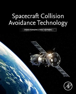 Cover for Rongzhi, Zhang (Senior Researcher, State Key Laboratory of Astronautics Dynamics, Xi'an, China) · Spacecraft Collision Avoidance Technology (Paperback Book) (2020)