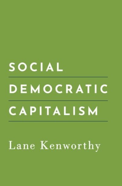 Cover for Kenworthy, Lane (Professor of Political Science, Professor of Political Science, University of Arizona) · Social Democratic Capitalism (Hardcover Book) (2019)