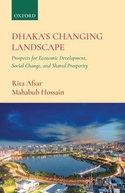 Cover for Afsar, Rita (Research Fellow (Hon), Research Fellow (Hon), Faculty of Arts, School of Social Sciences, University of Western Australia) · Dhaka's Changing Landscape: Prospects for Economic Development, Social Change, and Shared Prosperity (Innbunden bok) (2021)