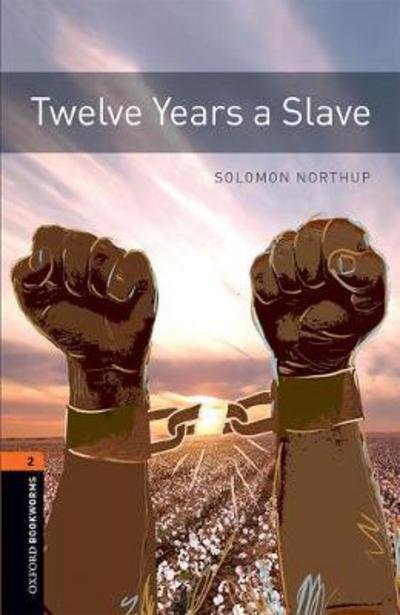 Cover for Solomon Northup · Oxford Bookworms Library: Level 2:: Twelve Years a Slave: Graded readers for secondary and adult learners - Oxford Bookworms Library (Paperback Book) [3 Revised edition] (2017)