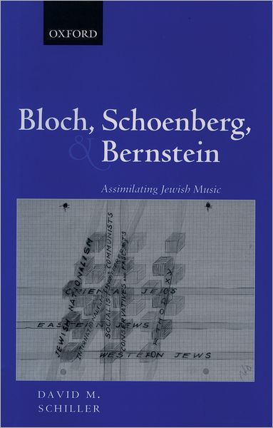 Cover for Schiller, David M. (, University of Georgia) · Bloch, Schoenberg, and Bernstein: Assimilating Jewish Music (Hardcover Book) (2003)