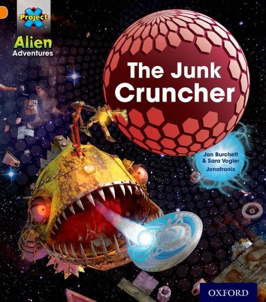 Project X: Alien Adventures: Orange: The Junk Cruncher - Project X - Jan Burchett - Books - Oxford University Press - 9780198493112 - September 5, 2013