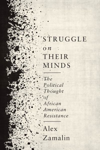 Cover for Alex Zamalin · Struggle on Their Minds: The Political Thought of African American Resistance (Paperback Book) (2019)