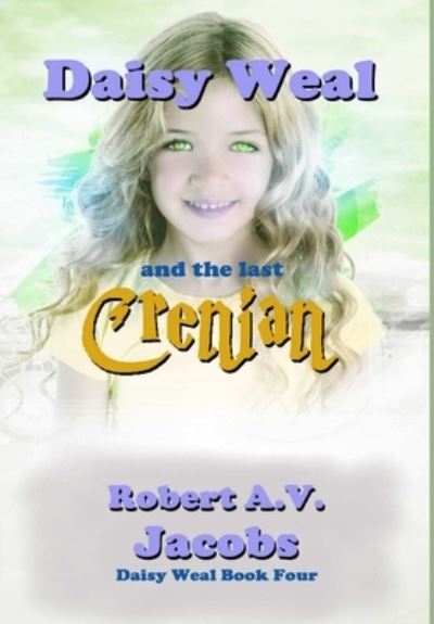 Cover for Robert A V Jacobs · Daisy Weal and the Last Crenian (Hardcover Book) (2019)