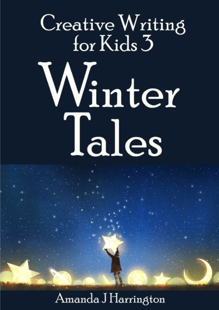 Cover for Amanda J Harrington · Creative Writing for Kids 3 Winter Tales (Paperback Book) (2019)