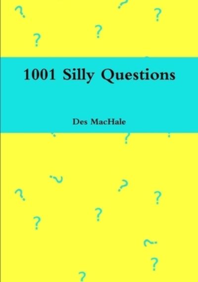 1001 Silly Questions - Des MacHale - Books - Lulu.com - 9780244879112 - April 6, 2020